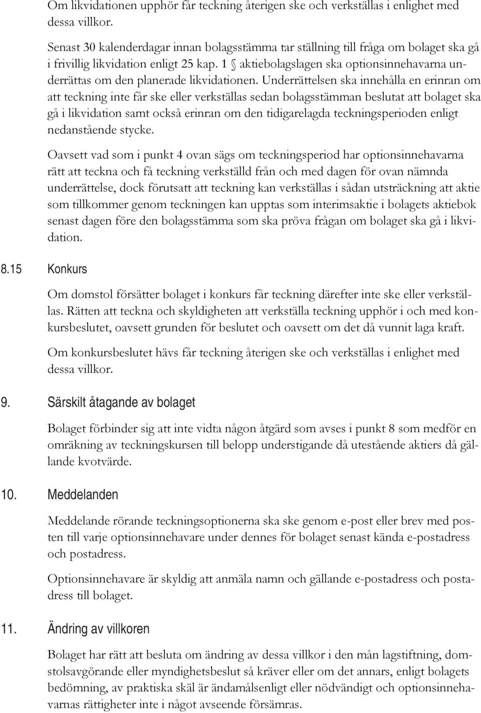 1 aktiebolagslagen ska optionsinnehavarna underrättas om den planerade likvidationen.