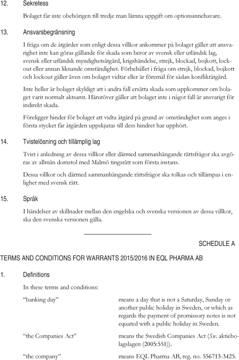 utländsk myndighetsåtgärd, krigshändelse, strejk, blockad, bojkott, lockout eller annan liknande omständighet.