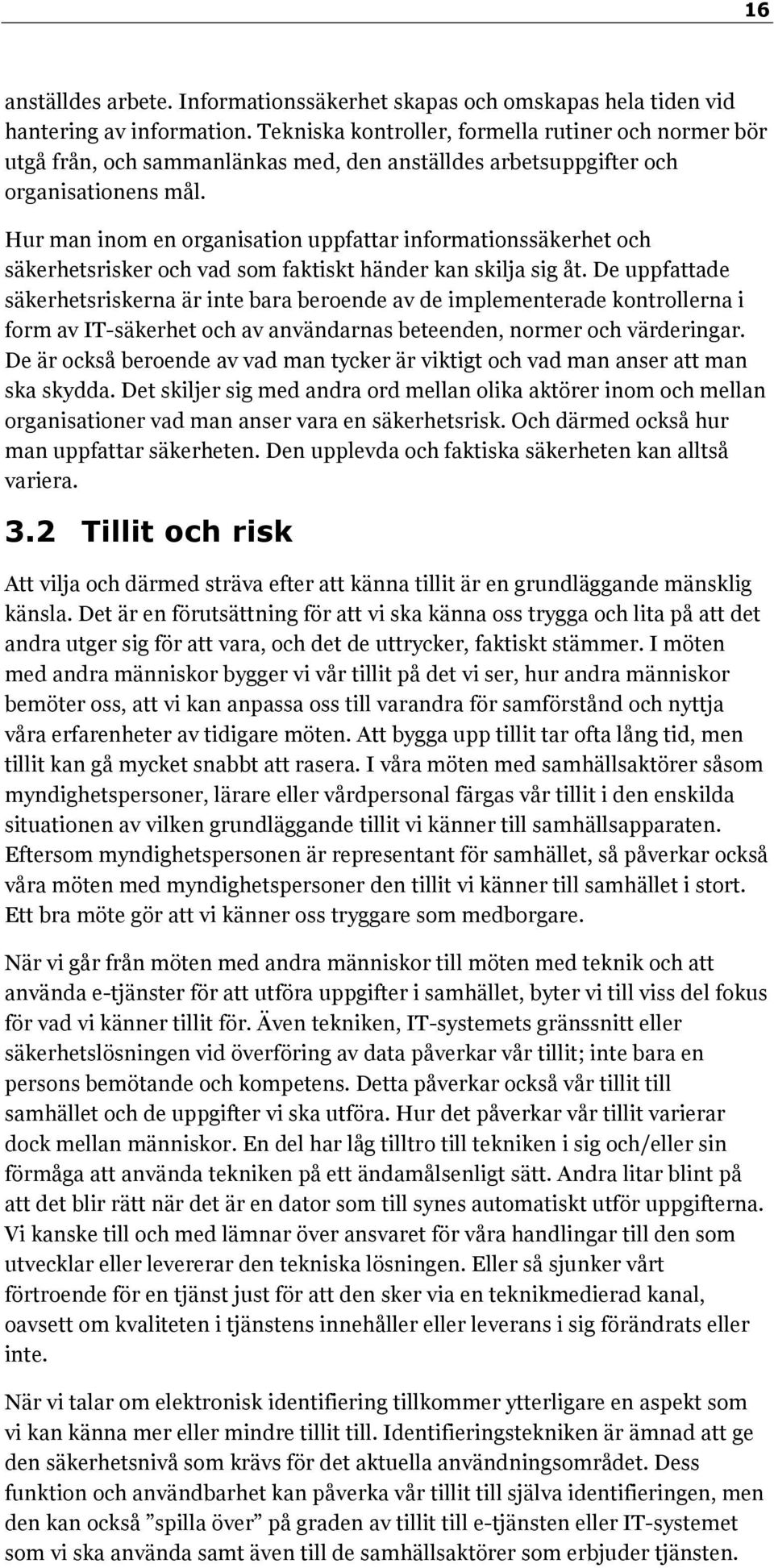 Hur man inom en organisation uppfattar informationssäkerhet och säkerhetsrisker och vad som faktiskt händer kan skilja sig åt.