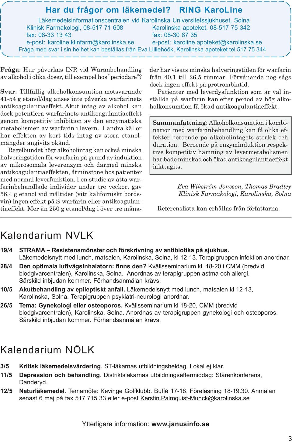 e-post: karoline.klinfarm@karolinska.se e-post: karoline.apoteket@karolinska.