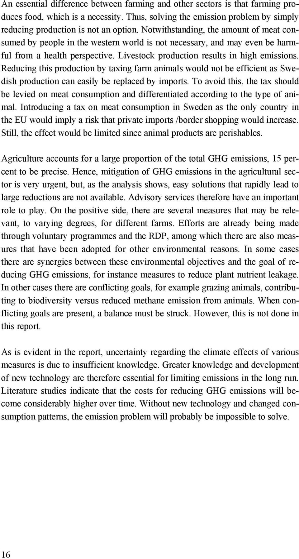 Reducing this production by taxing farm animals would not be efficient as Swedish production can easily be replaced by imports.