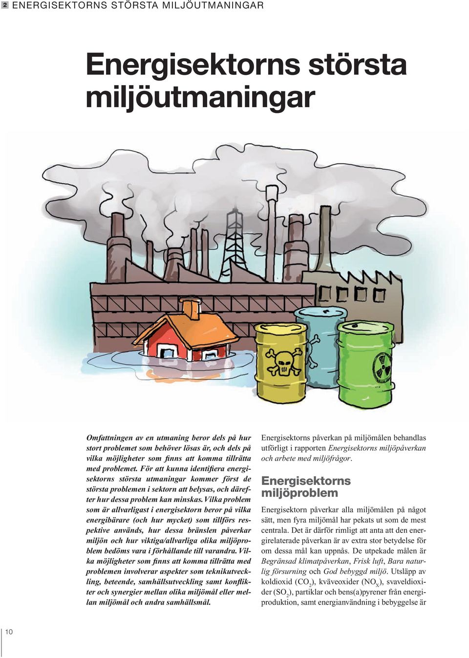 För att kunna identifiera energisektorns största utmaningar kommer först de största problemen i sektorn att belysas, och därefter hur dessa problem kan minskas.