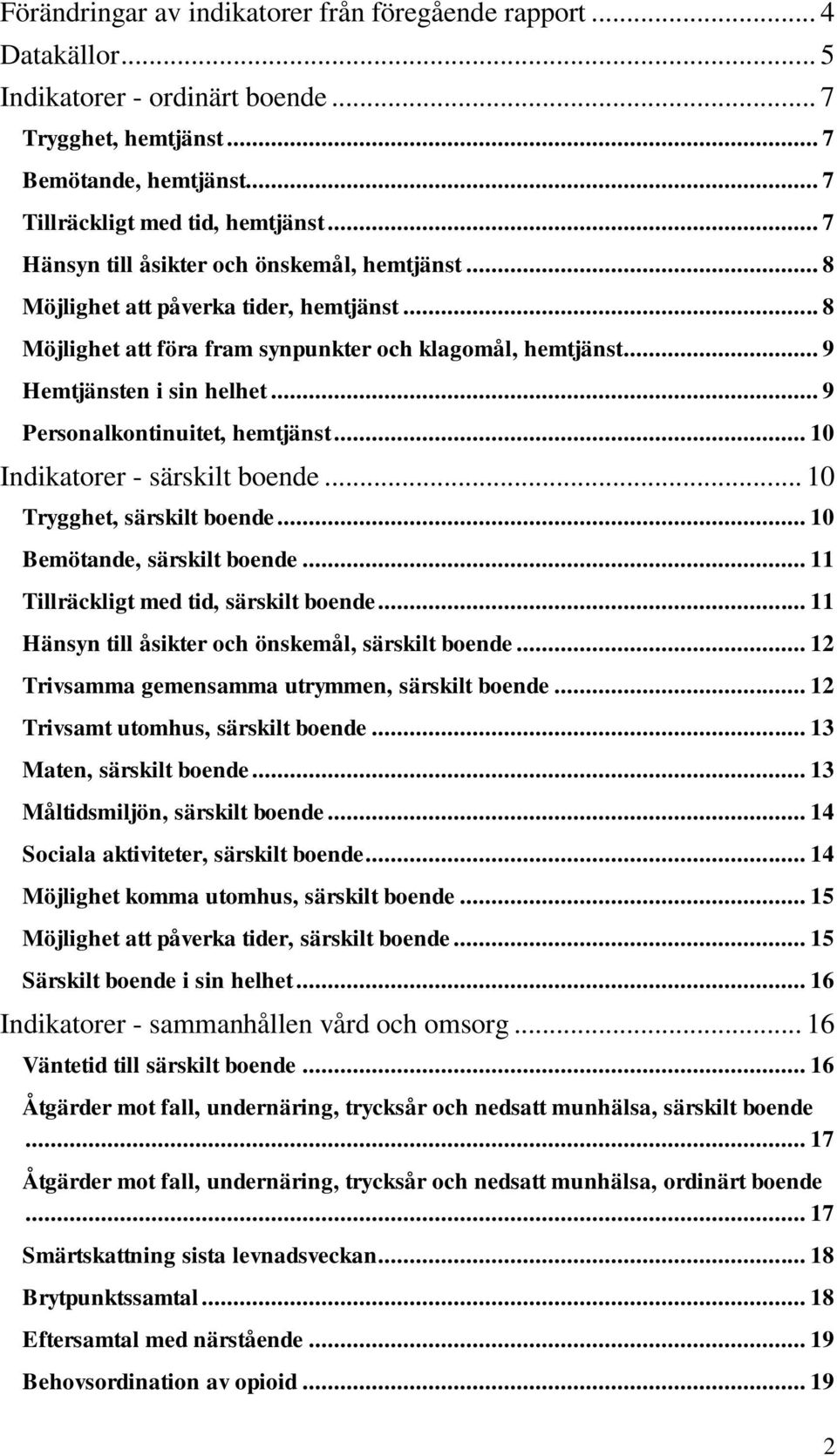 .. 9 Personalkontinuitet, hemtjänst... 10 Indikatorer - särskilt boende... 10 Trygghet, särskilt boende... 10 Bemötande, särskilt boende... 11 Tillräckligt med tid, särskilt boende.