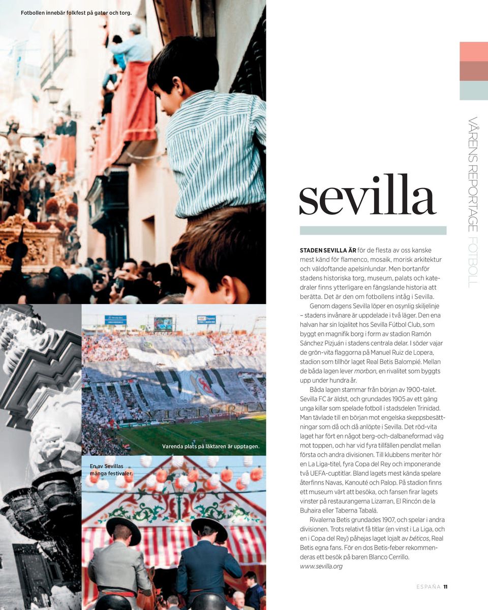 Men bortanför stadens historiska torg, museum, palats och katedraler finns ytterligare en fängslande historia att berätta. Det är den om fotbollens intåg i Sevilla.