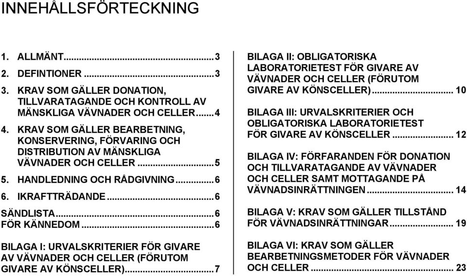 .. 6 BILAGA I: URVALSKRITERIER FÖR GIVARE AV VÄVNADER OCH CELLER (FÖRUTOM GIVARE AV KÖNSCELLER).