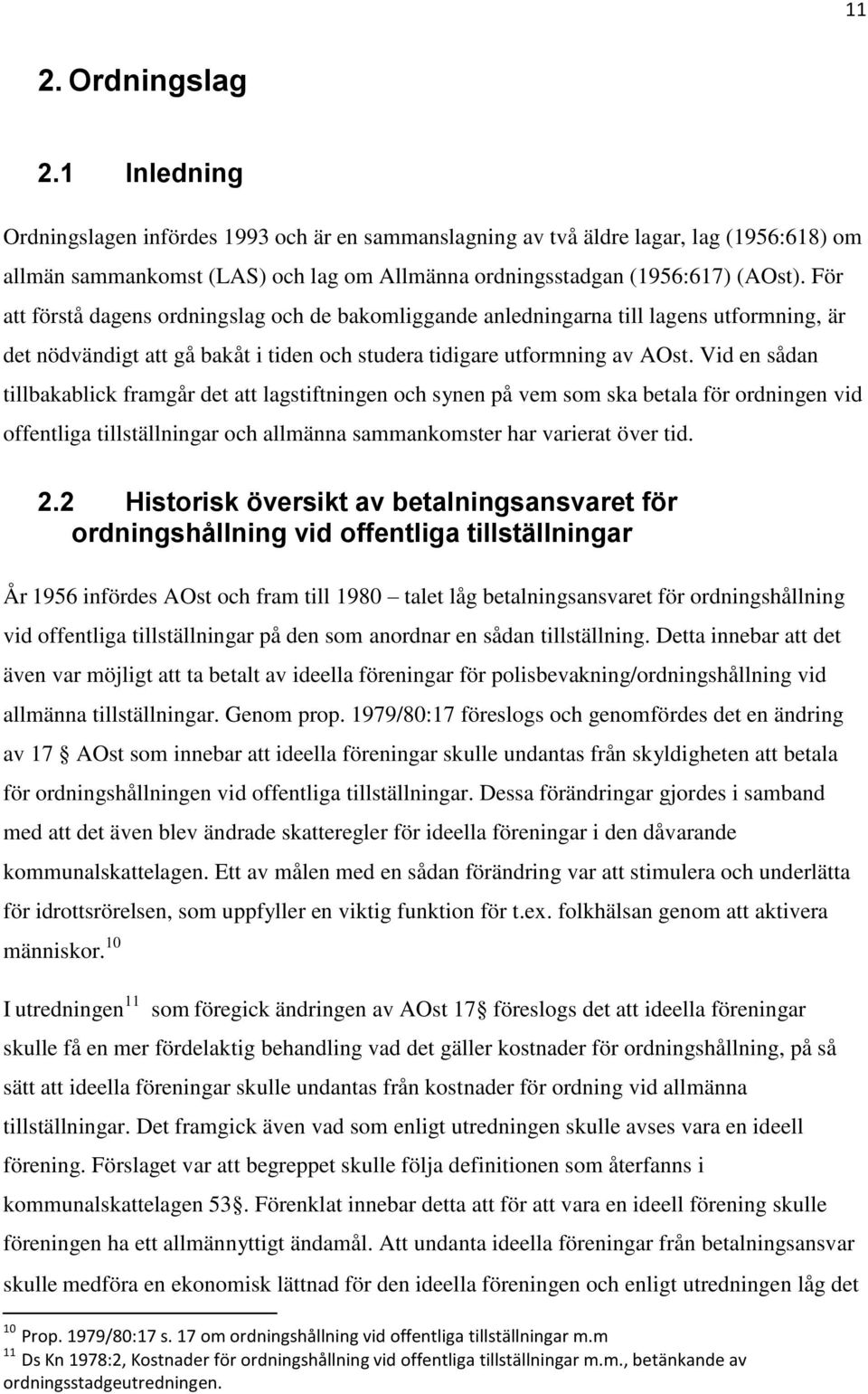 För att förstå dagens ordningslag och de bakomliggande anledningarna till lagens utformning, är det nödvändigt att gå bakåt i tiden och studera tidigare utformning av AOst.