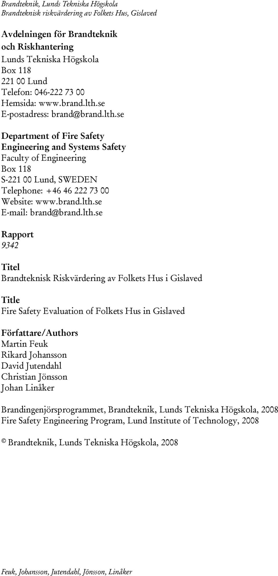 lth.se Rapport 9342 Titel Brandteknisk Riskvärdering av Folkets Hus i Gislaved Title Fire Safety Evaluation of Folkets Hus in Gislaved Författare/Authors Martin Feuk Rikard Johansson David Jutendahl