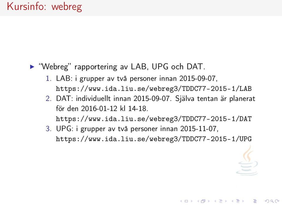 DAT: individuellt innan 2015-09-07. Själva tentan är planerat för den 2016-01-12 kl 14-18.