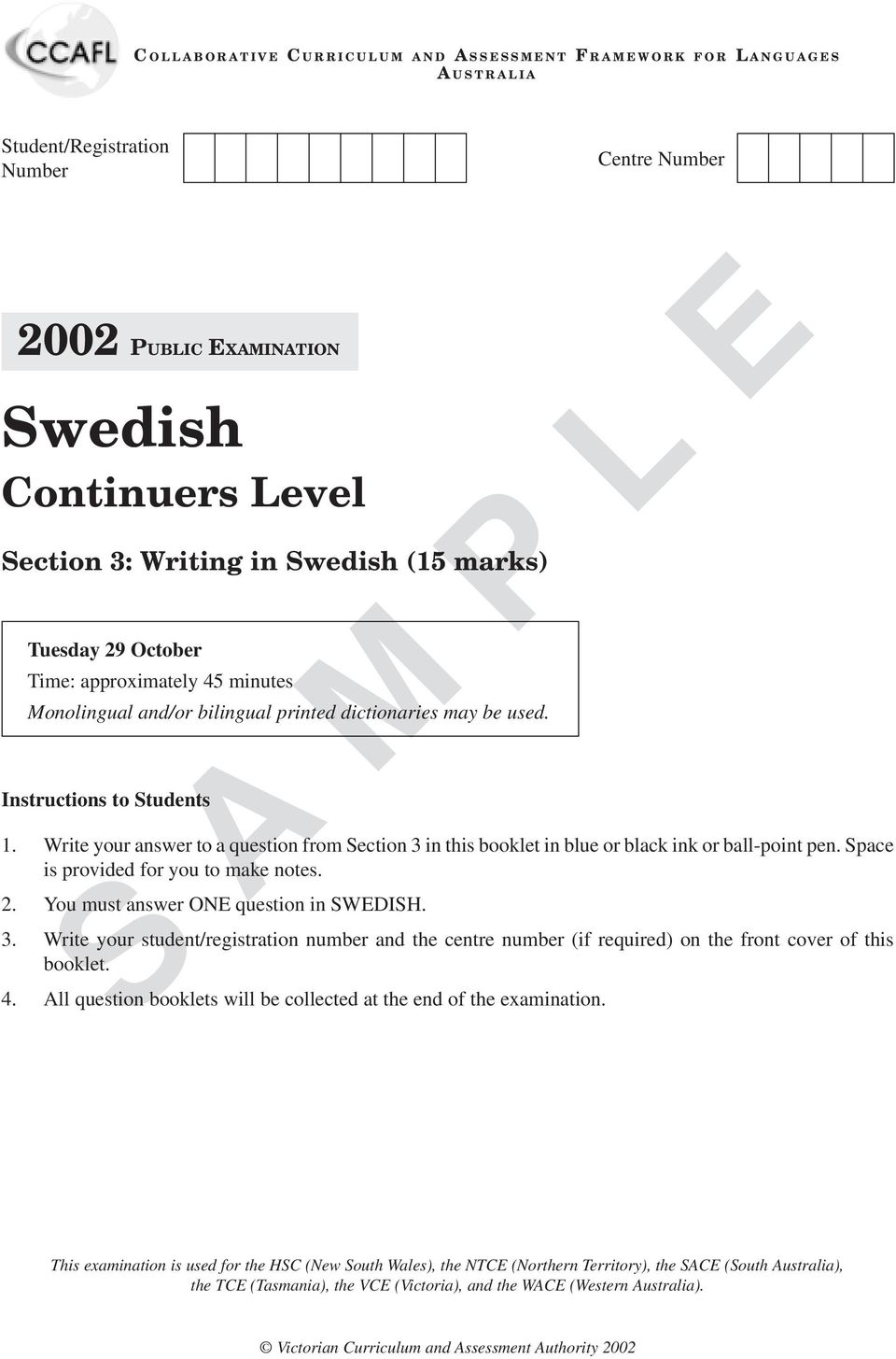 Write your answer to a question from Section 3 in this booklet in blue or black ink or ball-point pen. Space is provided for you to make notes. 2. You must answer ONE question in SWEDISH. 3. Write your student/registration number and the centre number (if required) on the front cover of this booklet.