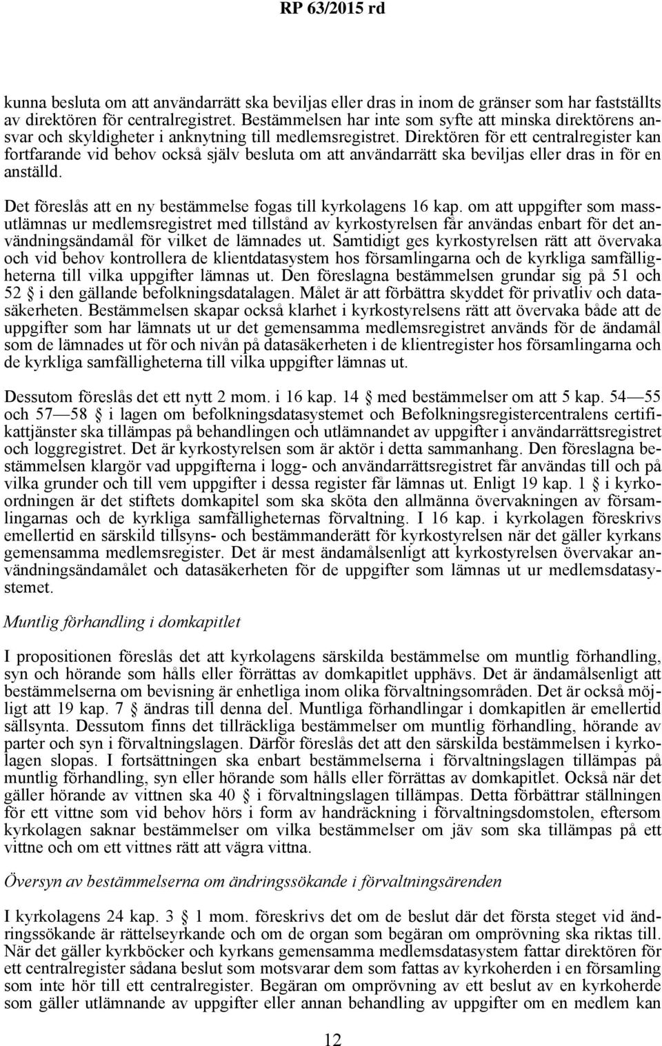 Direktören för ett centralregister kan fortfarande vid behov också själv besluta om att användarrätt ska beviljas eller dras in för en anställd.