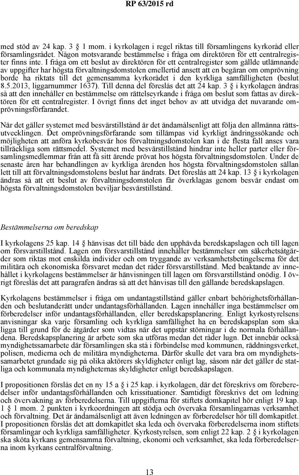 det gemensamma kyrkorådet i den kyrkliga samfälligheten (beslut 8.5.2013, liggarnummer 1637). Till denna del föreslås det att 24 kap.