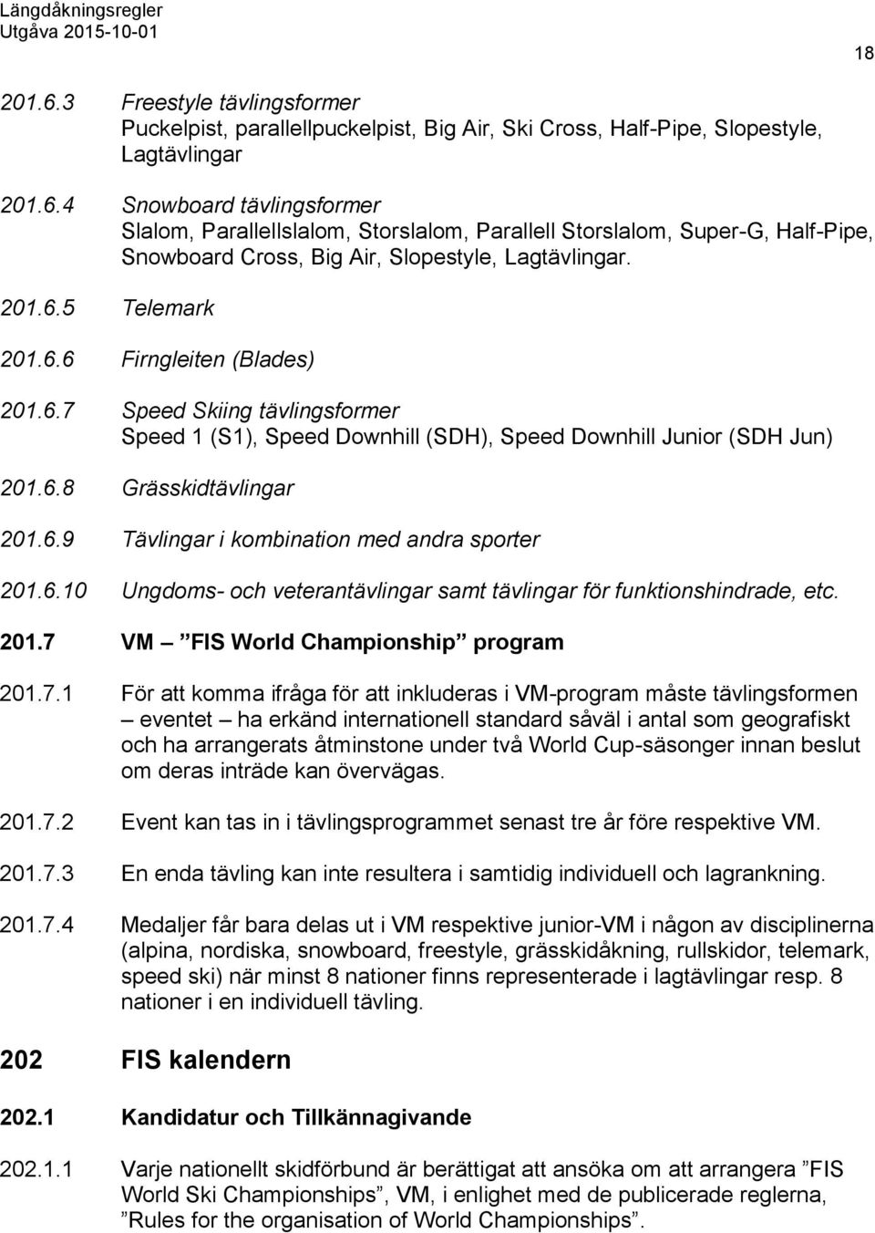 6.10 Ungdoms- och veterantävlingar samt tävlingar för funktionshindrade, etc. 201.7 