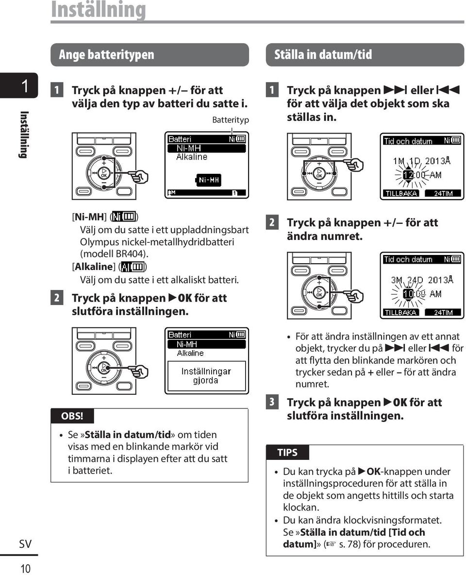 10 [Ni-MH] ( ) Välj om du satte i ett uppladdningsbart Olympus nickel-metallhydridbatteri (modell BR404). [Alkaline] ( ) Välj om du satte i ett alkaliskt batteri.