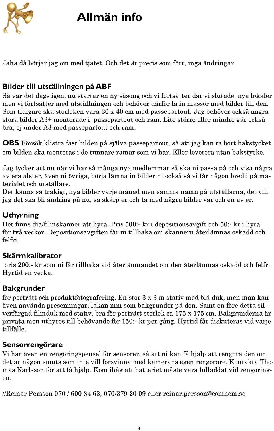 bilder till den. Som tidigare ska storleken vara 30 x 40 cm med passepartout. Jag behöver också några stora bilder A3+ monterade i passepartout och ram.