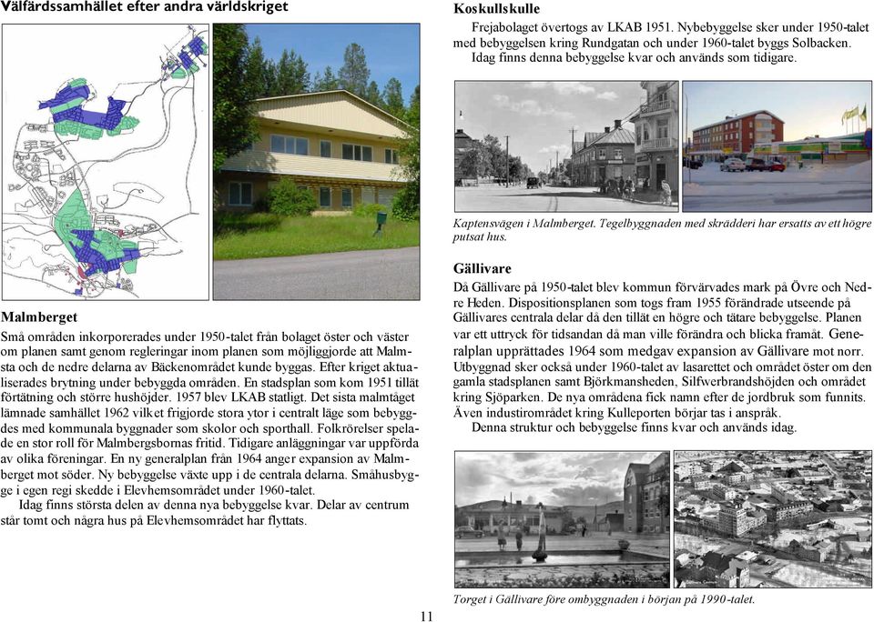 Gällivare Då Gällivare på 1950-talet blev kommun förvärvades mark på Övre och Nedre Heden.