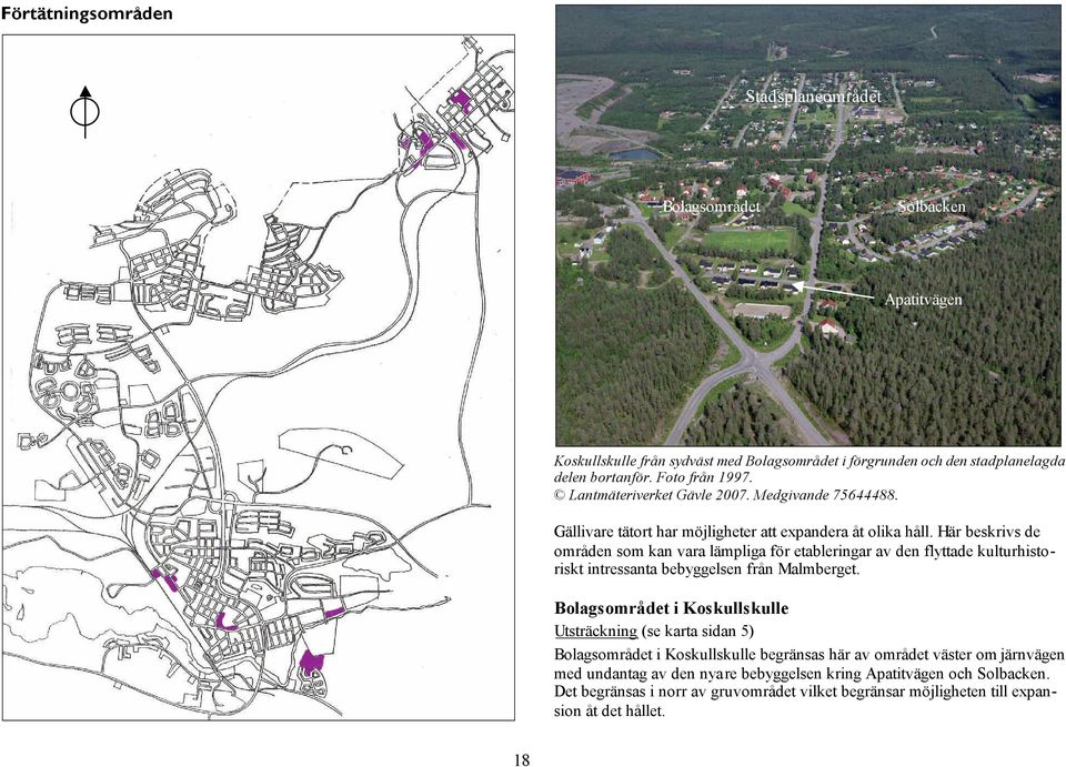 Här beskrivs de områden som kan vara lämpliga för etableringar av den flyttade kulturhistoriskt intressanta bebyggelsen från Malmberget.