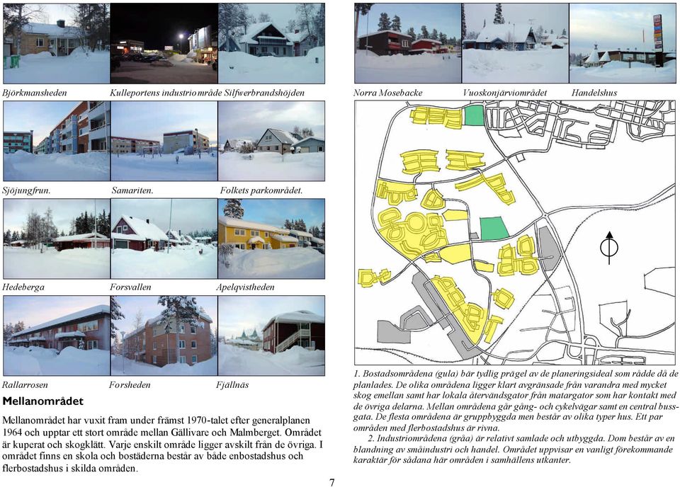 Bostadsområdena (gula) bär tydlig prägel av de planeringsideal som rådde då de planlades.