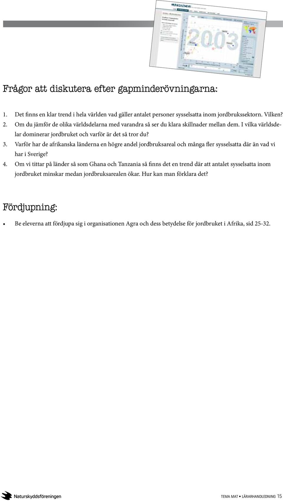 Varför har de afrikanska länderna en högre andel jordbruksareal och många fler sysselsatta där än vad vi har i Sverige? 4.