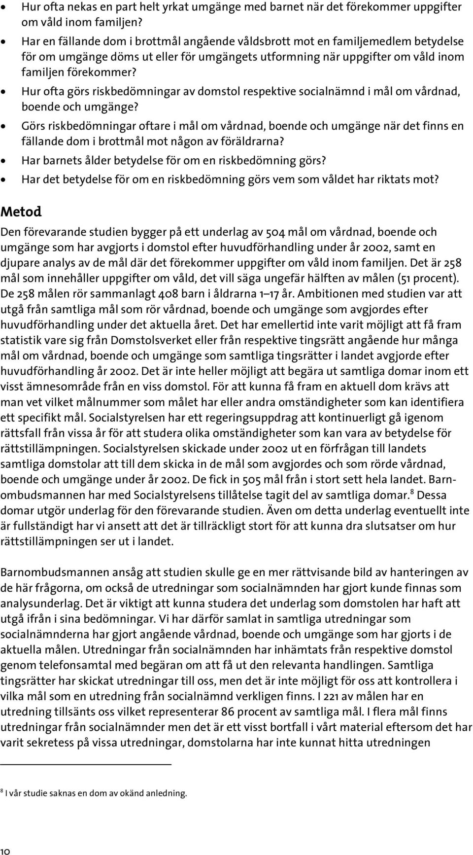 Hur ofta görs riskbedömningar av domstol respektive socialnämnd i mål om vårdnad, boende och umgänge?