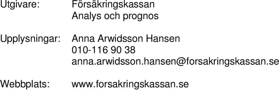 Arwidsson Hansen 010-116 90 38 anna.