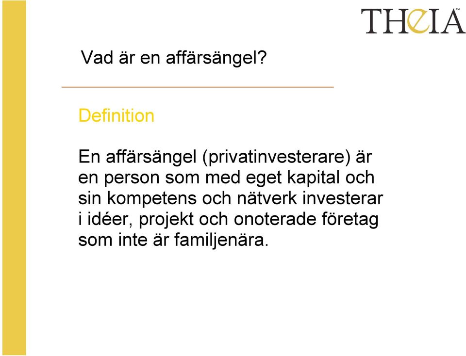 person som med eget kapital och sin kompetens och