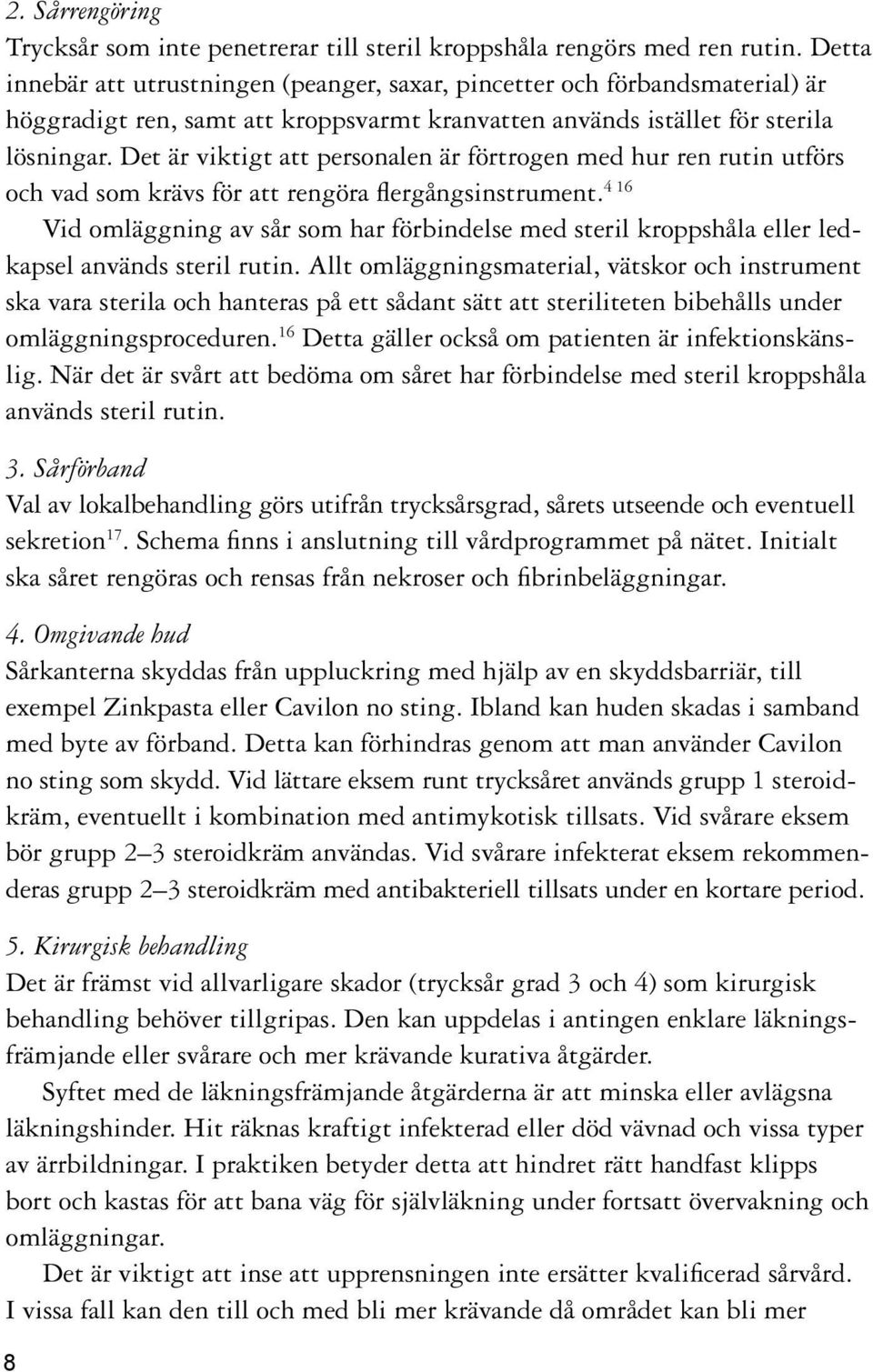 Det är viktigt att personalen är förtrogen med hur ren rutin utförs och vad som krävs för att rengöra flergångsinstrument.