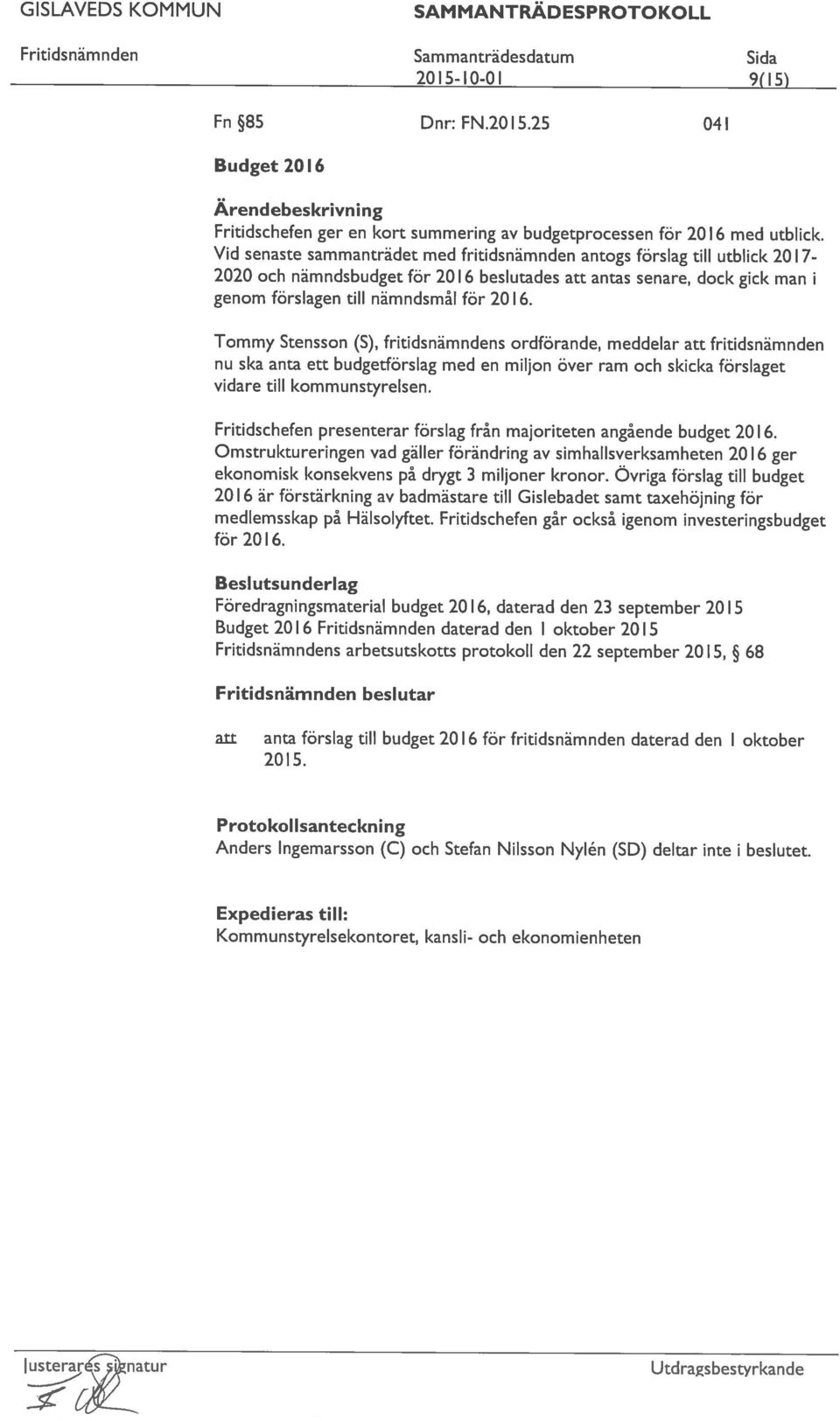 Tommy Stensson (S), fritidsnämndens ordförande, meddelar fritidsnämnden nu ska anta ett budgetförslag med en miljon över ram och skicka förslaget vidare till kommunstyrelsen.