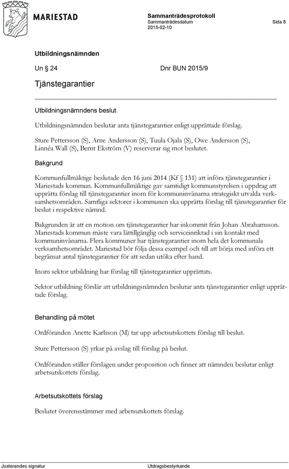 Bakgrund Kommunfullmäktige beslutade den 16 juni 2014 (Kf 131) att införa tjänstegarantier i Mariestads kommun.