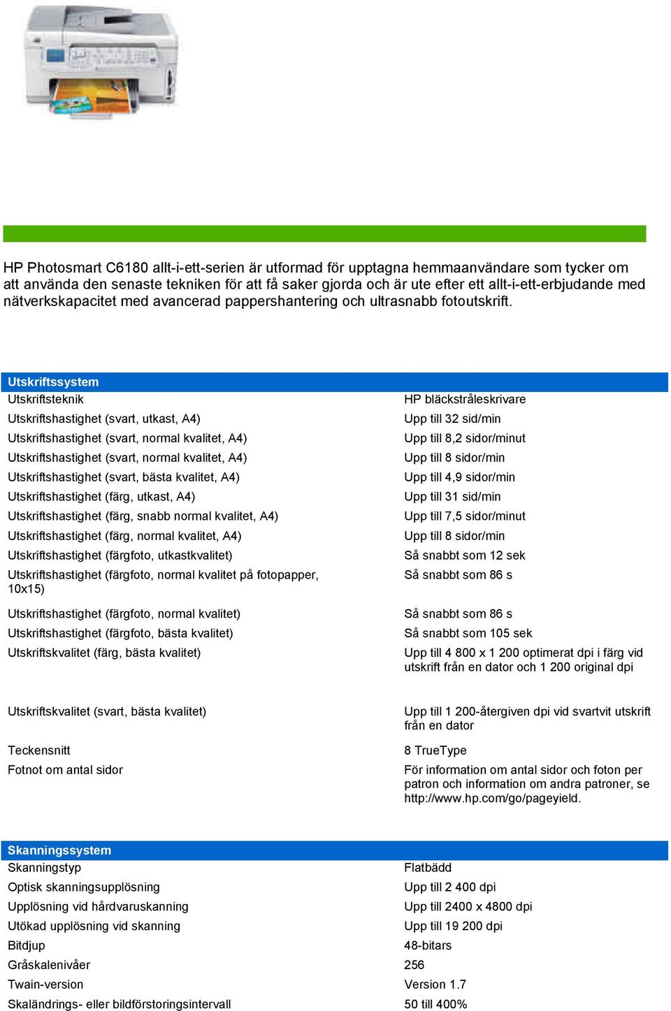 Utskriftssystem Utskriftsteknik utkast, A4) utkast, A4) snabb utkastkvalitet) normal kvalitet på fotopapper, 10x15) normal kvalitet) bästa kvalitet) Utskriftskvalitet (färg, bästa kvalitet) HP