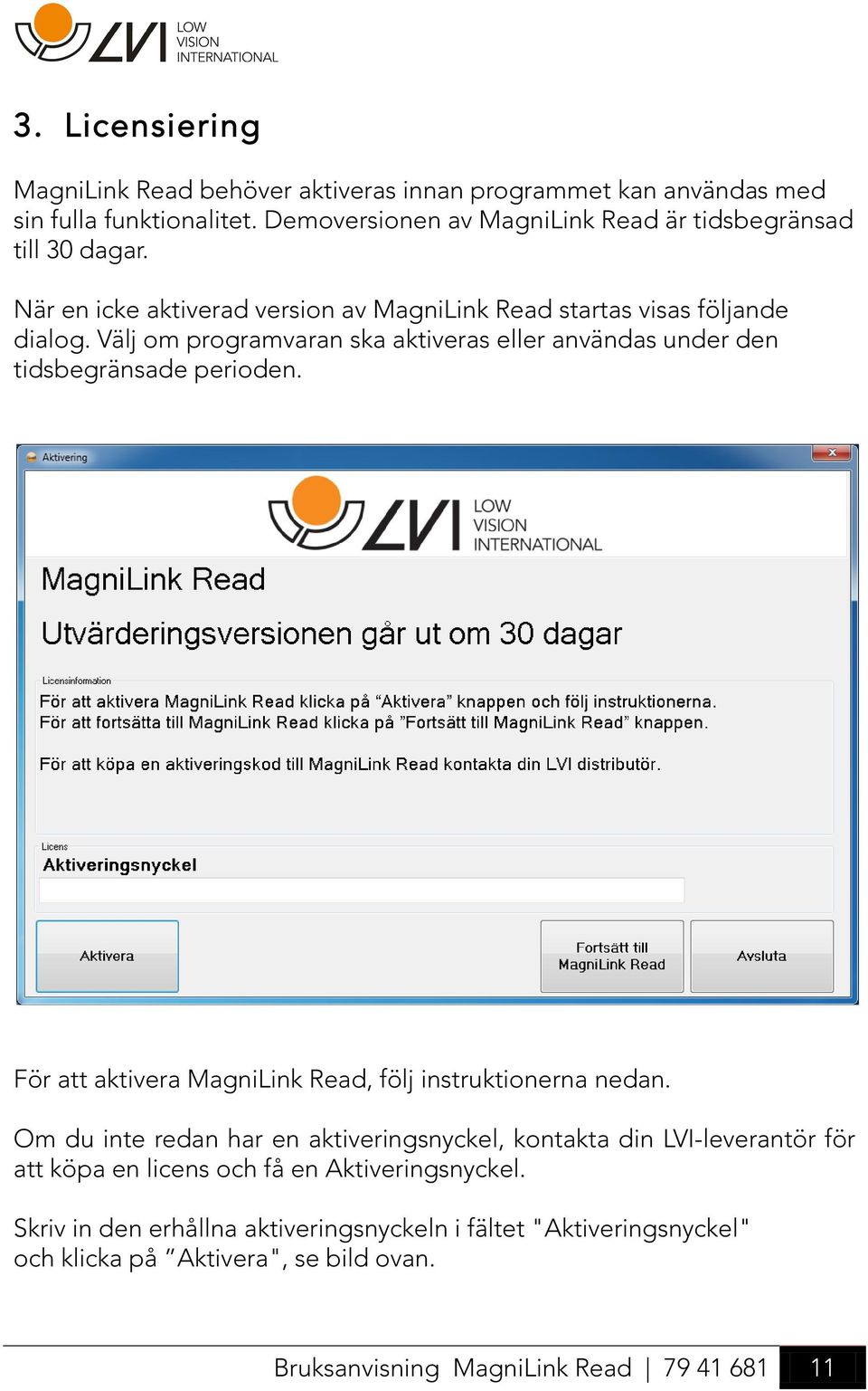 Välj om programvaran ska aktiveras eller användas under den tidsbegränsade perioden. För att aktivera MagniLink Read, följ instruktionerna nedan.