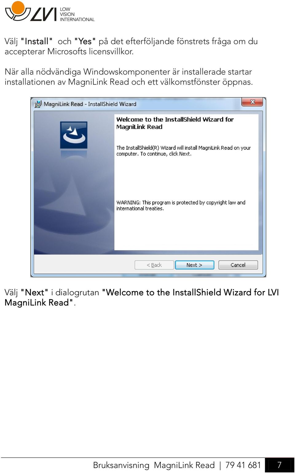 När alla nödvändiga Windowskomponenter är installerade startar installationen av MagniLink