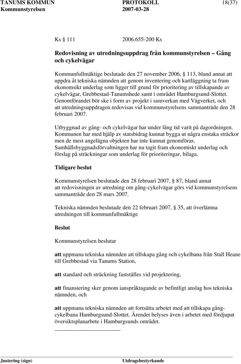 inventering och kartläggning ta fram ekonomsikt underlag som ligger till grund för prioritering av tillskapande av cykelvägar, Grebbestad-Tanumshede samt i området Hamburgsund-Slottet.