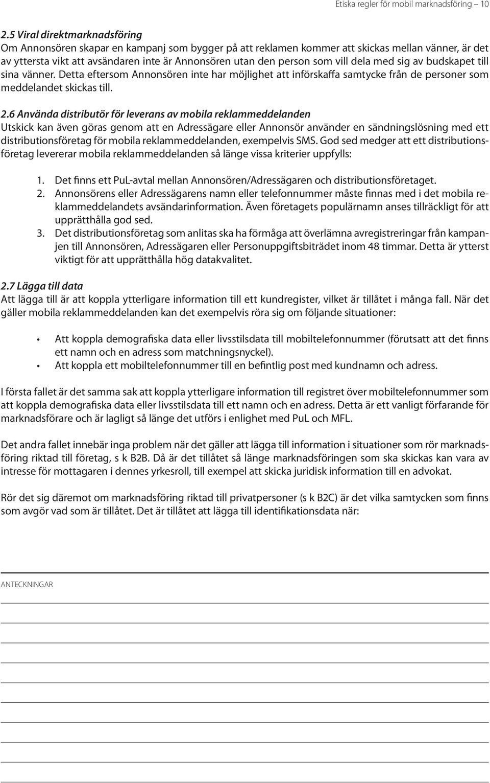 vill dela med sig av budskapet till sina vänner. Detta eftersom Annonsören inte har möjlighet att införskaffa samtycke från de personer som meddelandet skickas till. 2.