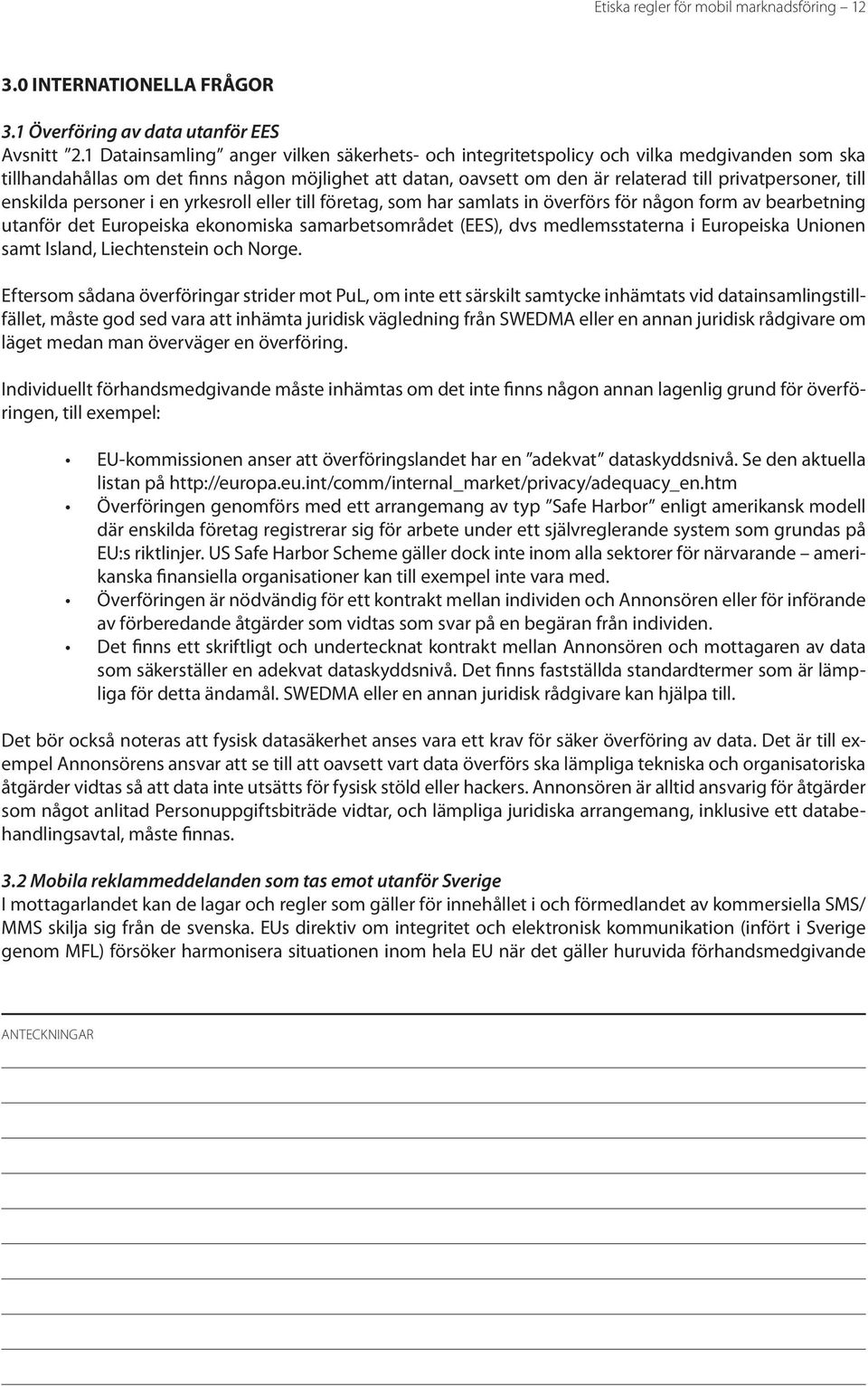 till enskilda personer i en yrkesroll eller till företag, som har samlats in överförs för någon form av bearbetning utanför det Europeiska ekonomiska samarbetsområdet (EES), dvs medlemsstaterna i