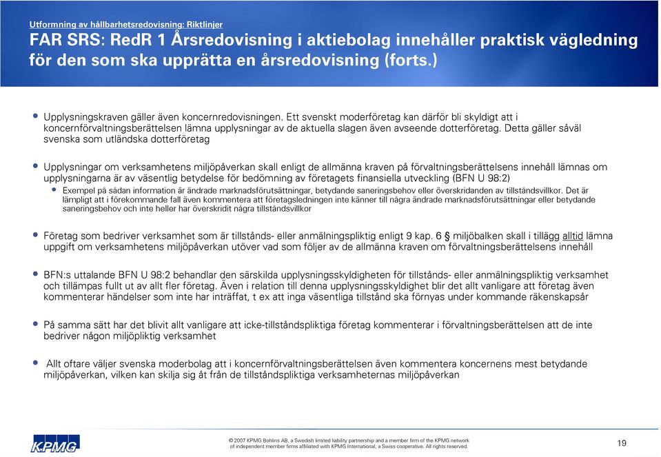 Ett svenskt moderföretag kan därför bli skyldigt att i koncernförvaltningsberättelsen lämna upplysningar av de aktuella slagen även avseende dotterföretag.