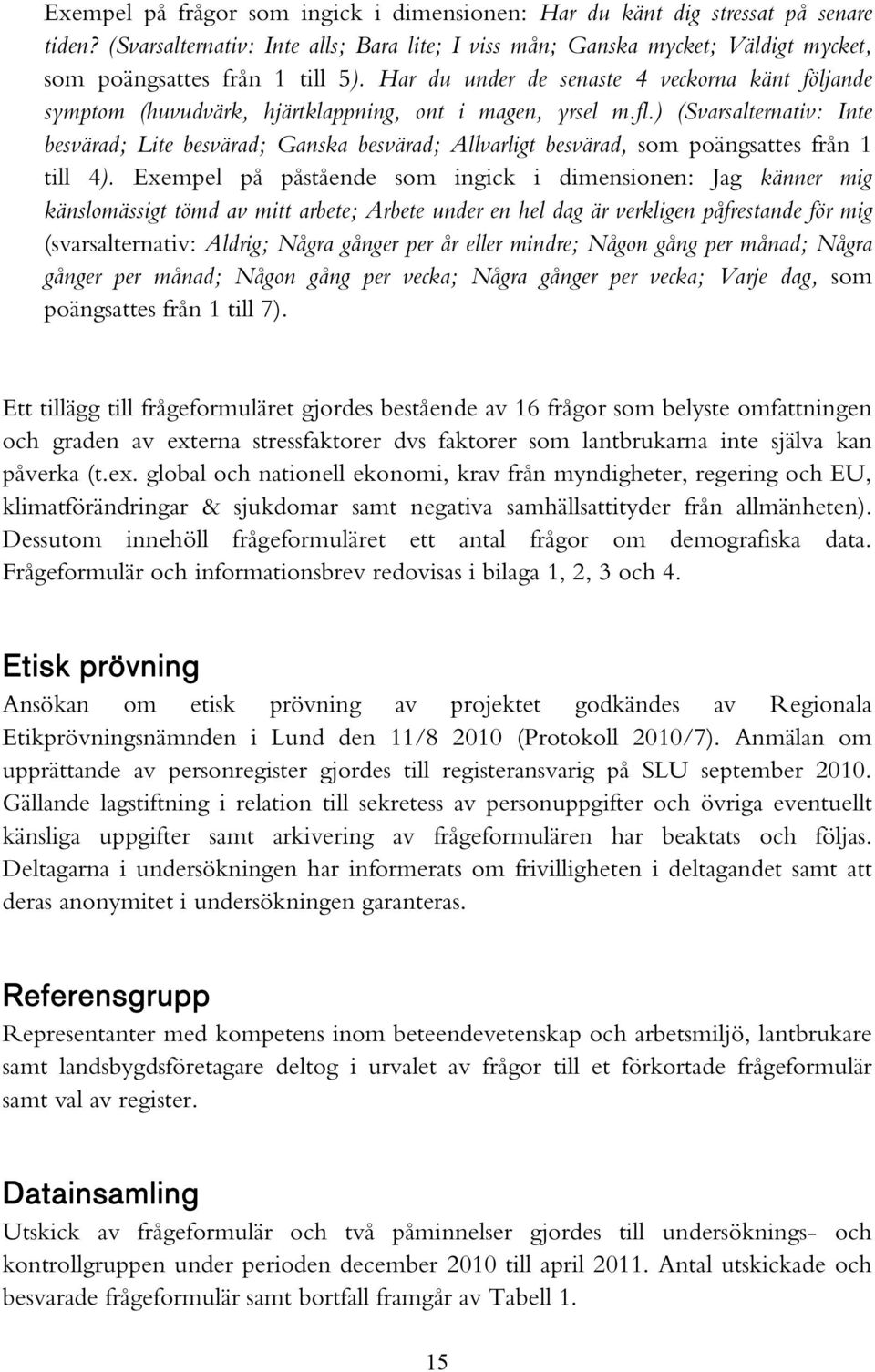 ) (Svarsalternativ: Inte besvärad; Lite besvärad; Ganska besvärad; Allvarligt besvärad, som poängsattes från 1 till 4).