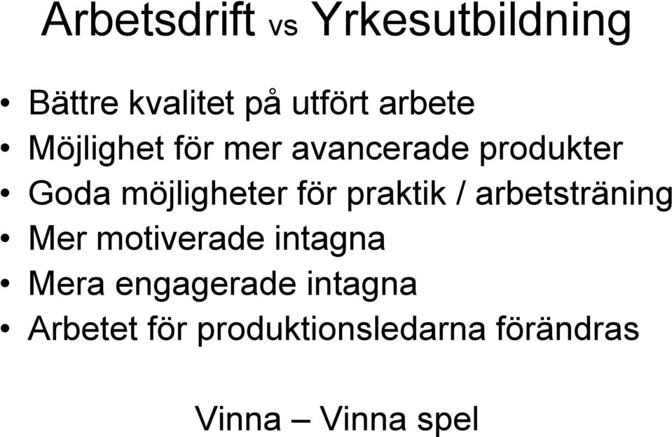 för praktik / arbetsträning Mer motiverade intagna Mera