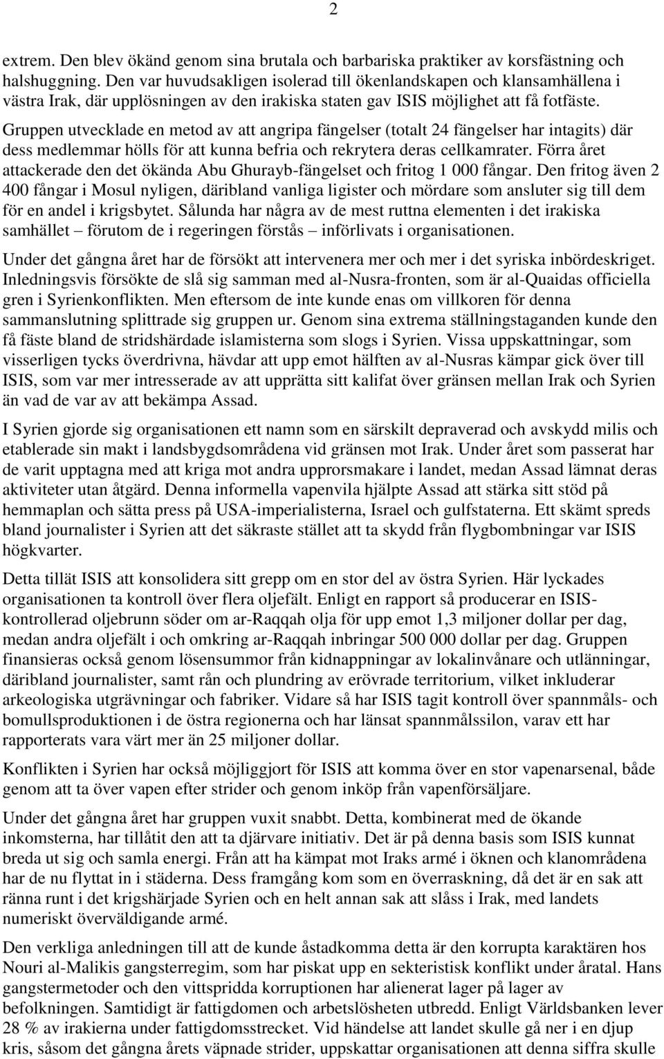 Gruppen utvecklade en metod av att angripa fängelser (totalt 24 fängelser har intagits) där dess medlemmar hölls för att kunna befria och rekrytera deras cellkamrater.