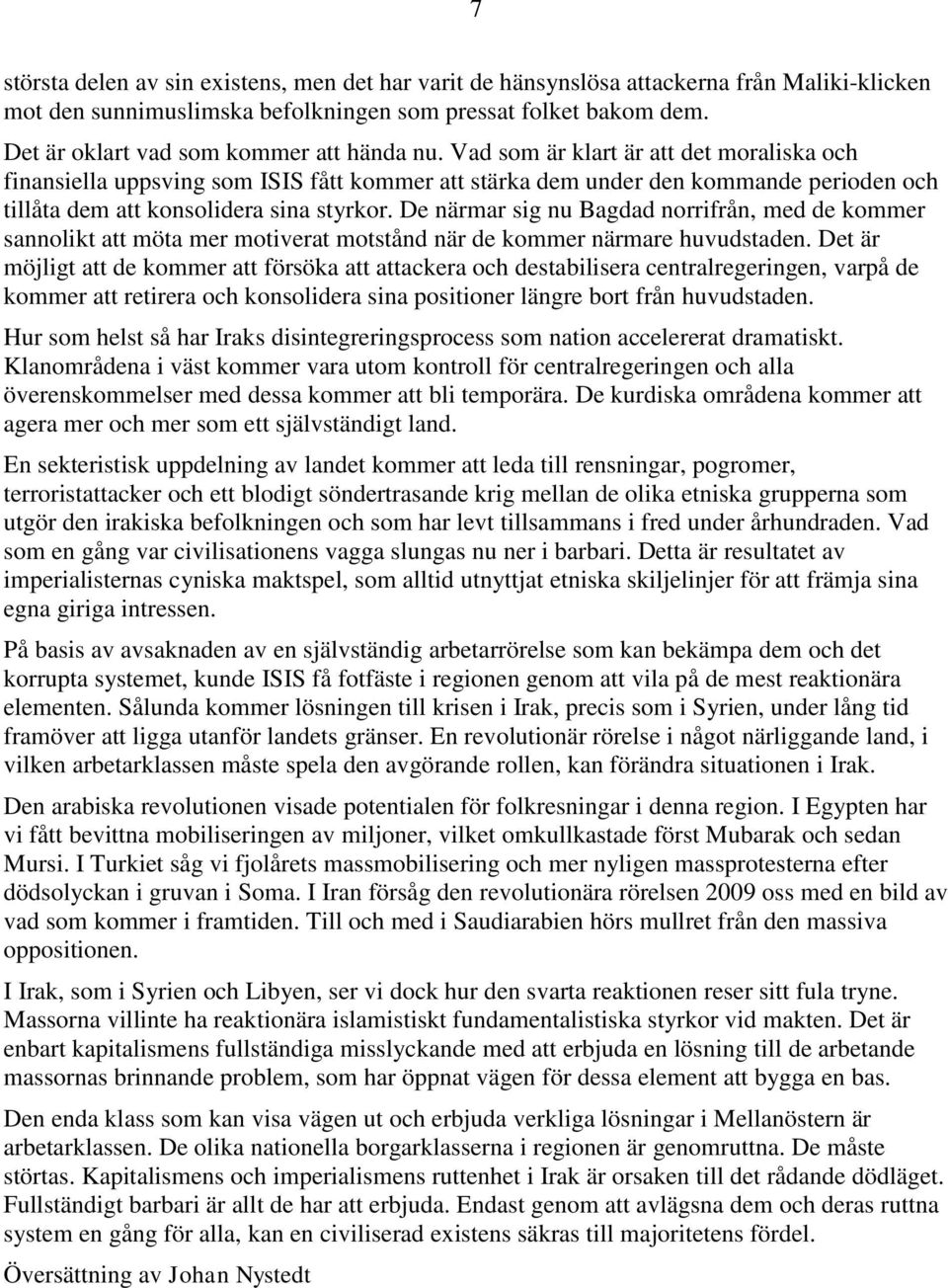 Vad som är klart är att det moraliska och finansiella uppsving som ISIS fått kommer att stärka dem under den kommande perioden och tillåta dem att konsolidera sina styrkor.