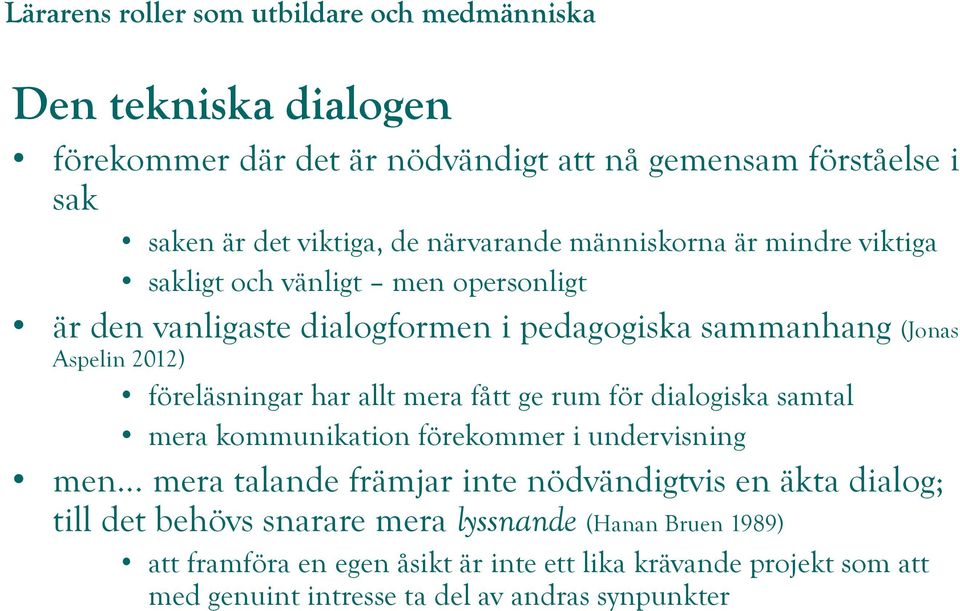 fått ge rum för dialogiska samtal mera kommunikation förekommer i undervisning men.