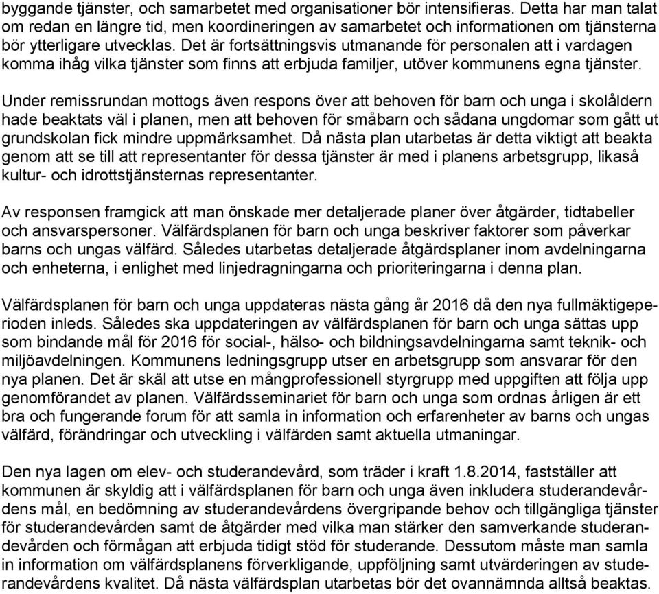 Det är fortsättningsvis utmanande för personalen att i vardagen komma ihåg vilka tjänster som finns att erbjuda familjer, utöver kommunens egna tjänster.