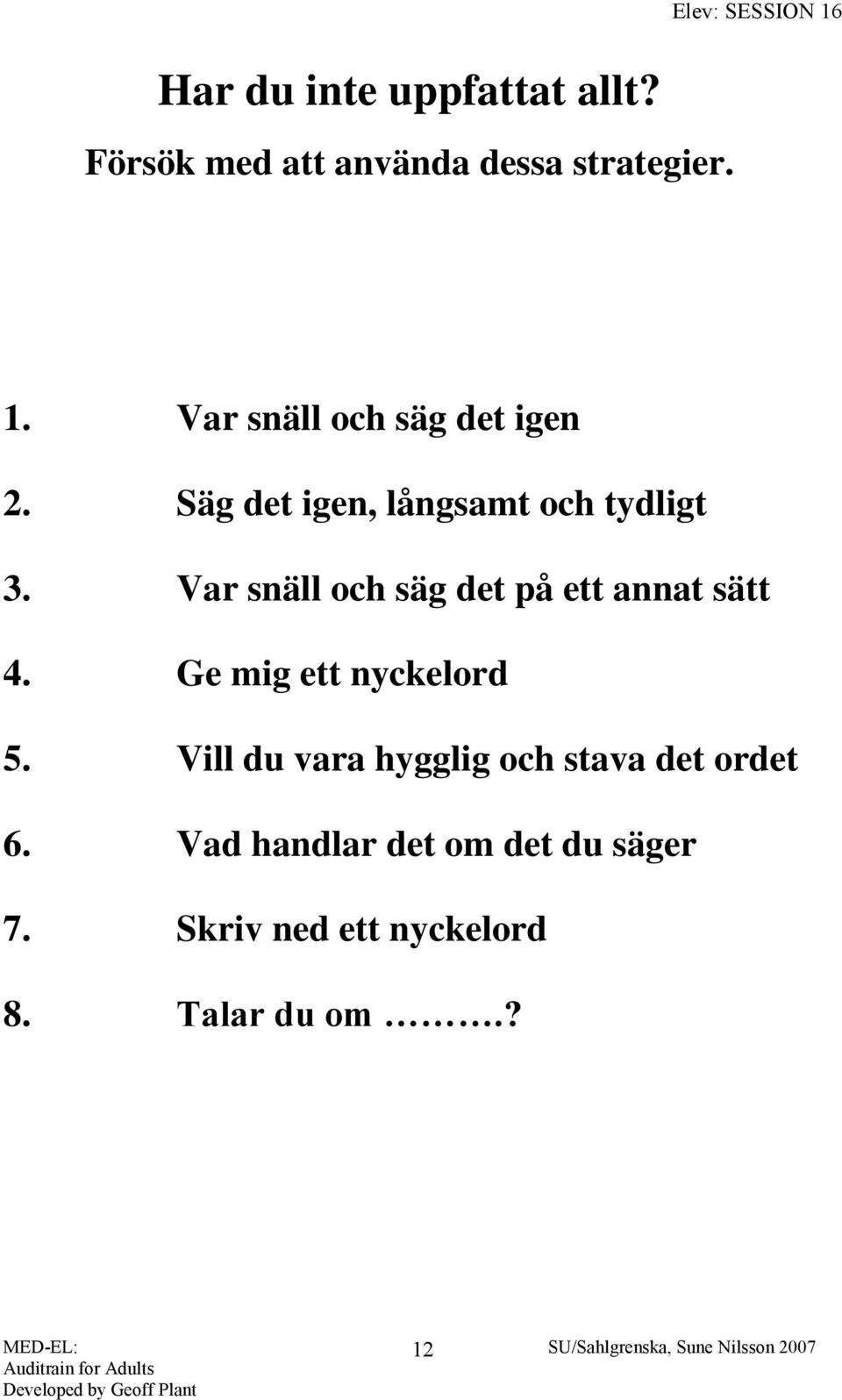 Var snäll och säg det på ett annat sätt 4. Ge mig ett nyckelord 5.