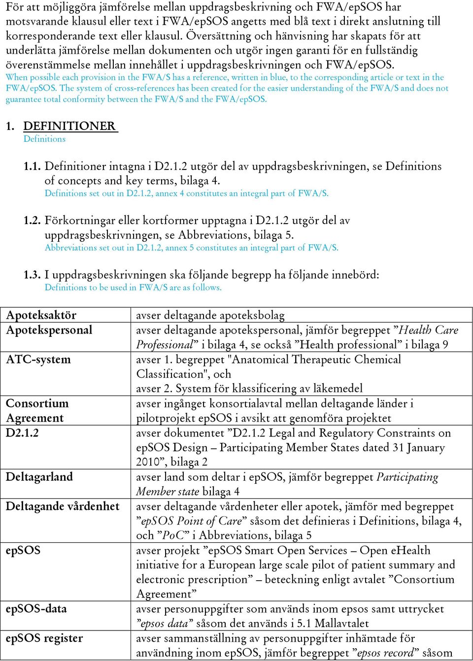 FWA/epSOS. When possible each provision in the FWA/S has a reference, written in blue, to the corresponding article or text in the FWA/epSOS.