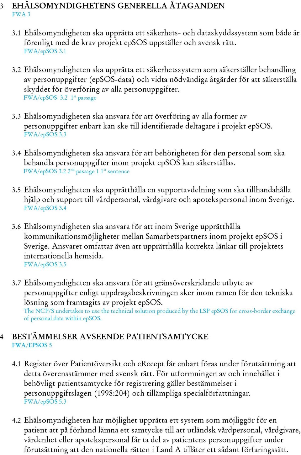 2 Ehälsomyndigheten ska upprätta ett säkerhetssystem som säkerställer behandling av personuppgifter (epsos-data) och vidta nödvändiga åtgärder för att säkerställa skyddet för överföring av alla