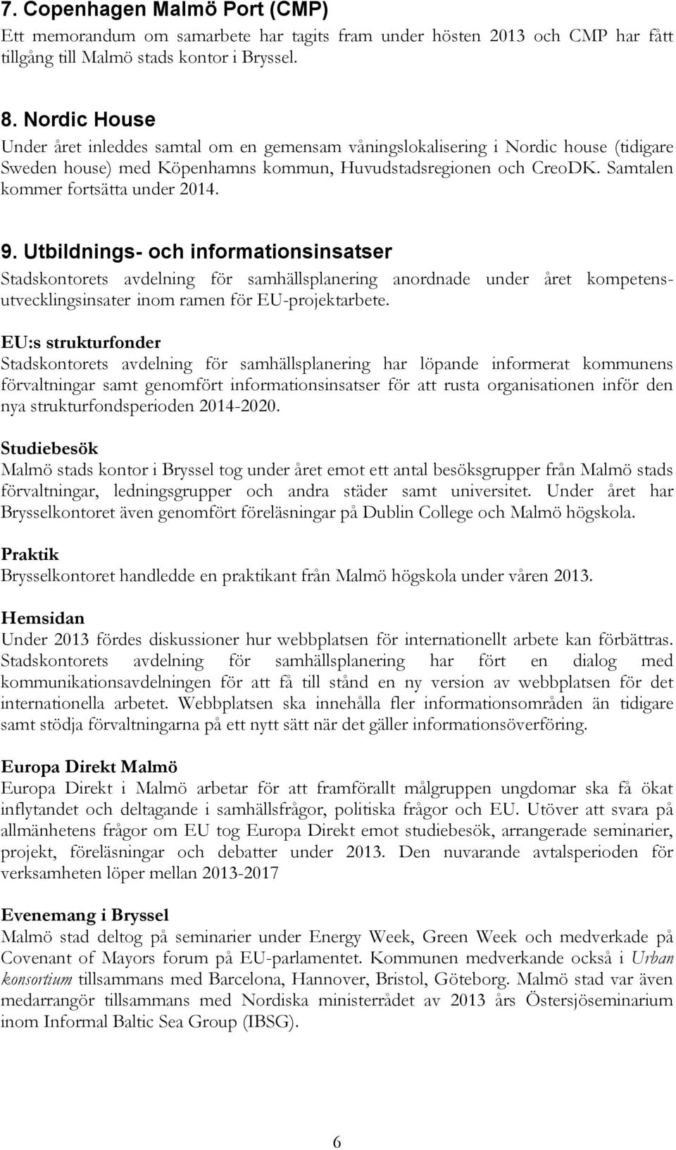 Samtalen kommer fortsätta under 2014. 9.