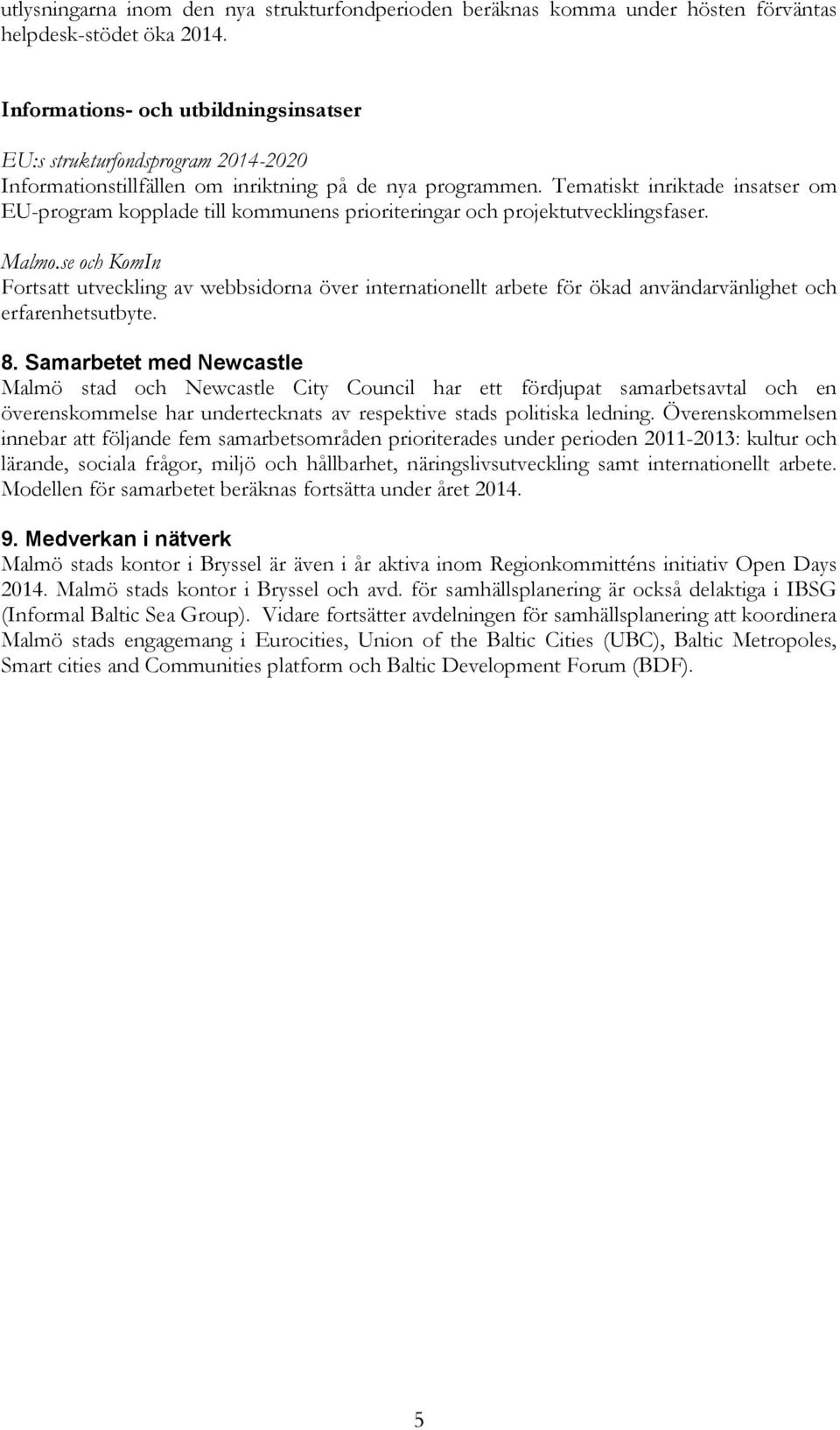 Tematiskt inriktade insatser om EU-program kopplade till kommunens prioriteringar och projektutvecklingsfaser. Malmo.