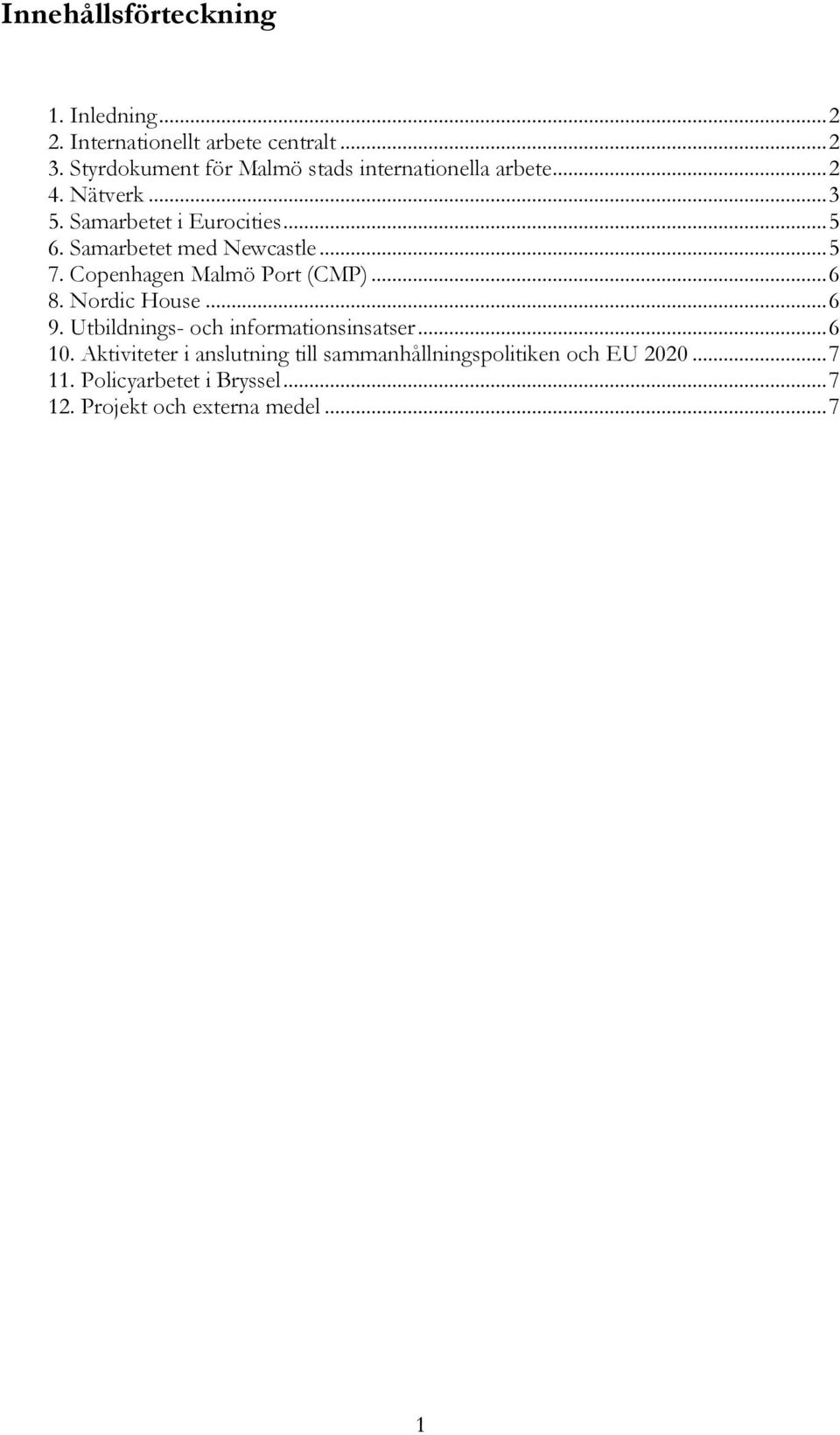 Samarbetet med Newcastle... 5 7. Copenhagen Malmö Port (CMP)... 6 8. Nordic House... 6 9.