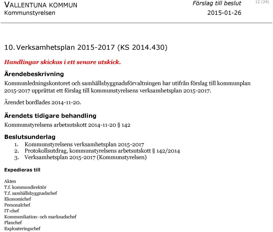 verksamhetsplan 2015-2017. Ärendet bordlades 2014-11-20. Ärendets tidigare behandling Kommunstyrelsens arbetsutskott 2014-11-20 142 Beslutsunderlag 1.