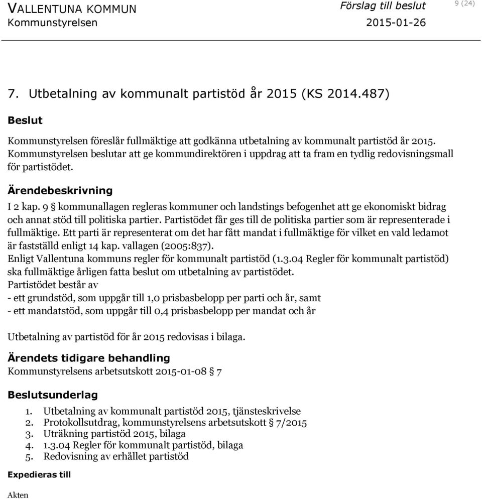 9 kommunallagen regleras kommuner och landstings befogenhet att ge ekonomiskt bidrag och annat stöd till politiska partier.