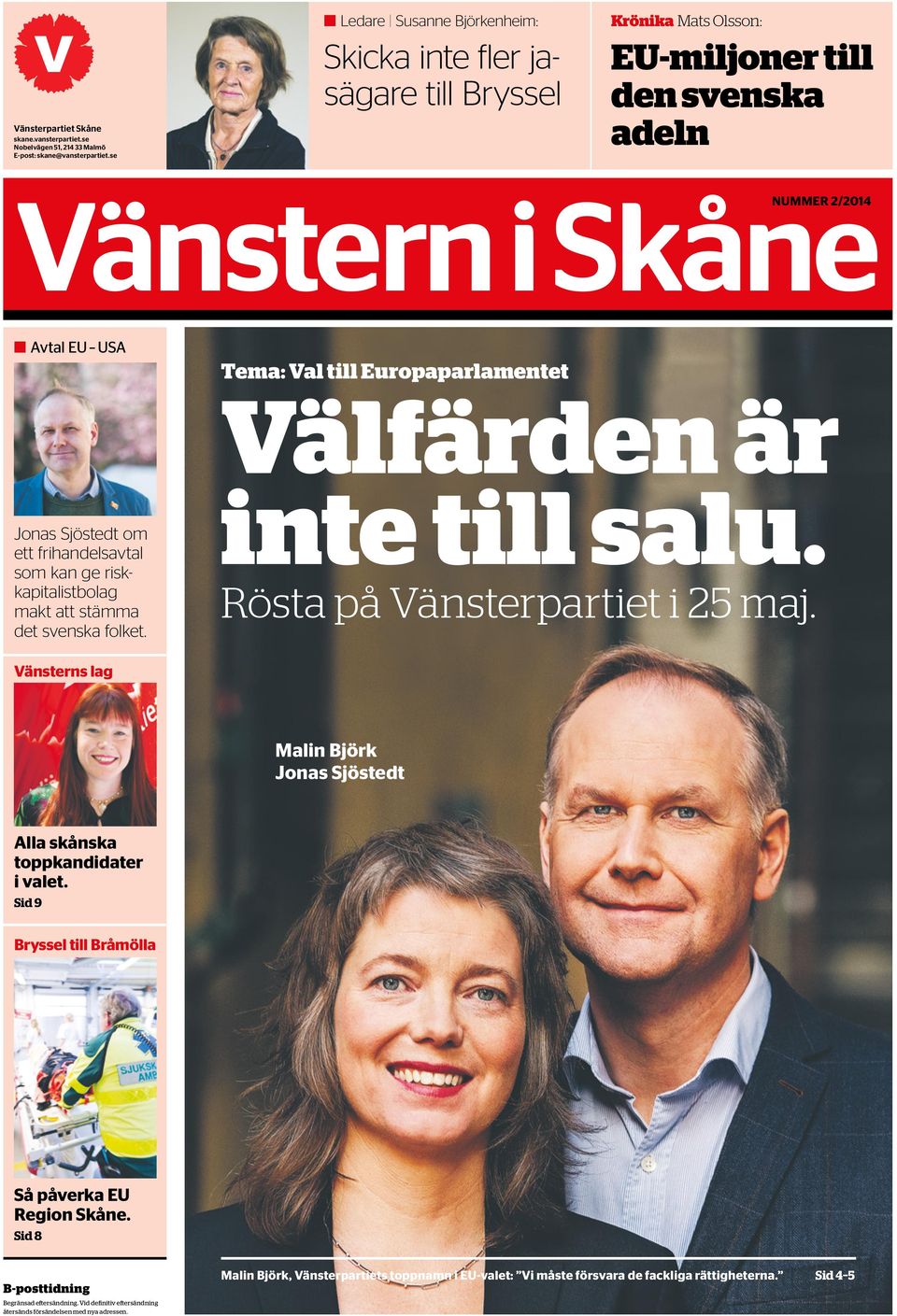 Välfärden är Jonas Sjöstedt om ett frihandelsavtal som kan ge riskkapitalistbolag makt att stämma det svenska folket. inte till salu. Rösta på Vänsterpartiet i 25 maj.